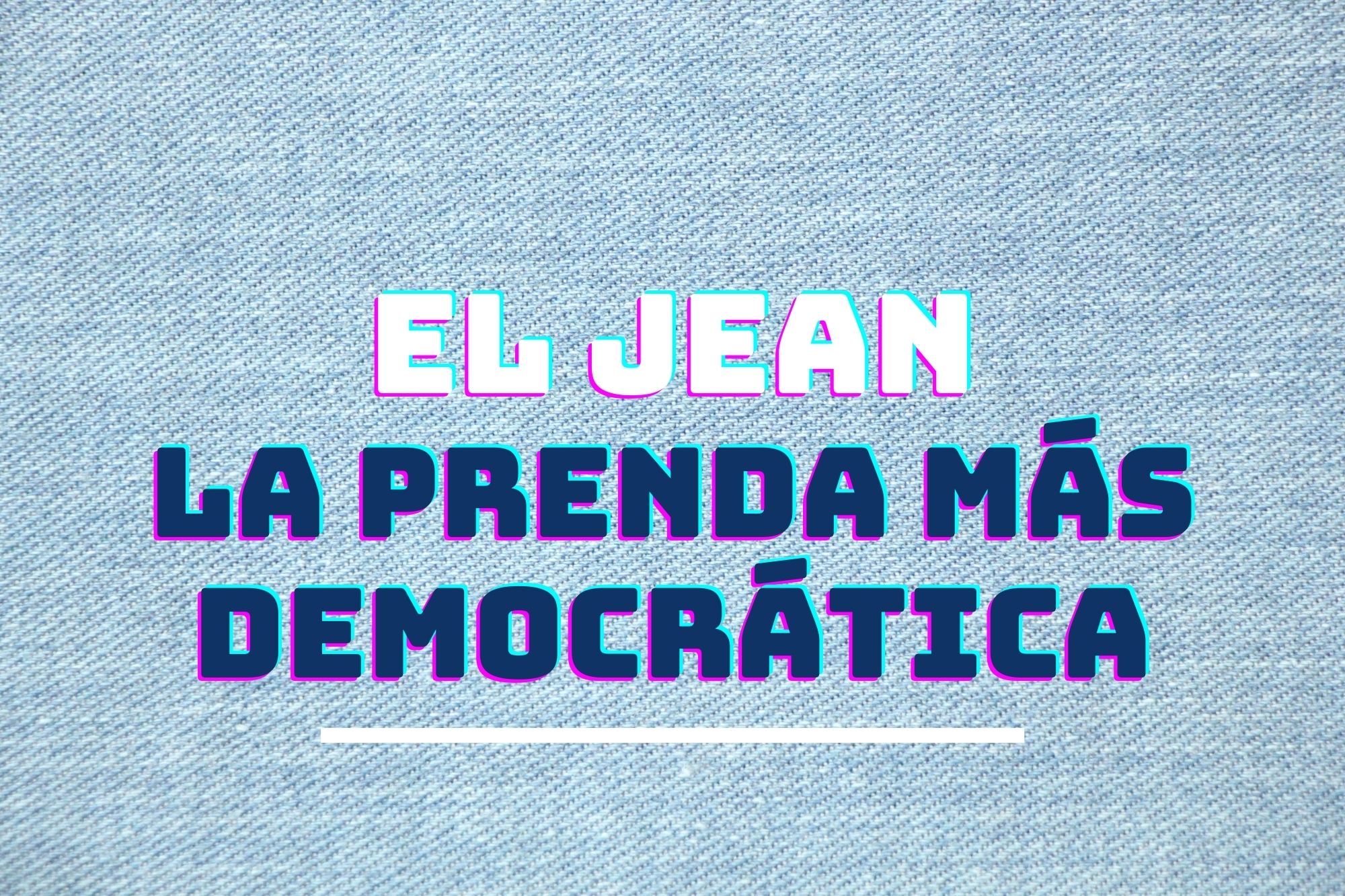 El Jean, la prenda más democrática ya tiene más de 150 años